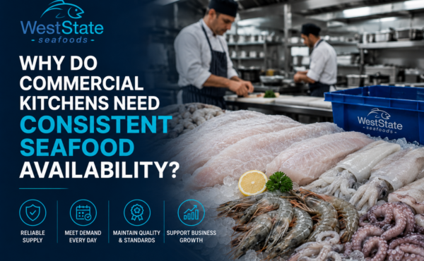 Why Do Commercial Kitchens Need Consistent Seafood Availability?